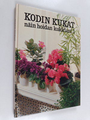 Salme (suom.) Kauppinen : Kodin kukat : Näin hoidan kukki...