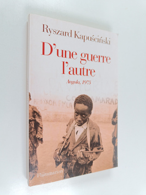 Ryszard Kapuscinski : D'une guerre l'autre - Angola, 1975