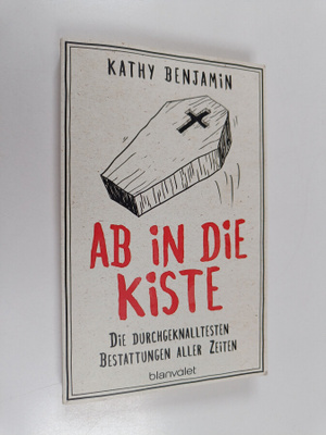 Kathy Benjamin : Ab in die Kiste - Die durchgeknalltesten...