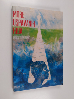 Bosko Velimirovic : More uspavanih riba
