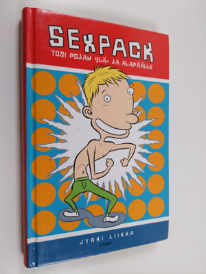 Jyrki Liikka : Sexpack : tosi pojan ylä- ja alapäälle