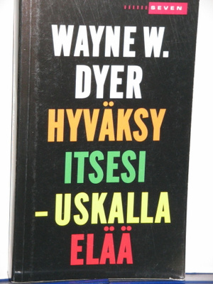 Wayne W. Dyer : Hyväksy itsesi  uskalla elää!