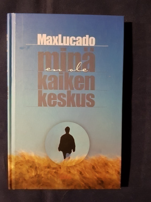 Lucado, Max : Minä en ole kaiken keskus