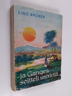 Eino Ahonen : Ja Ganges soitteli univirttä