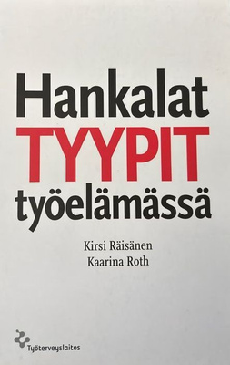 Räisänen Kirsi, Roth Kaarina: Hankalat tyypit työelämässä