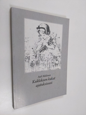 Auli Mäkinen : Kukkikoon kukat ajatuksissasi