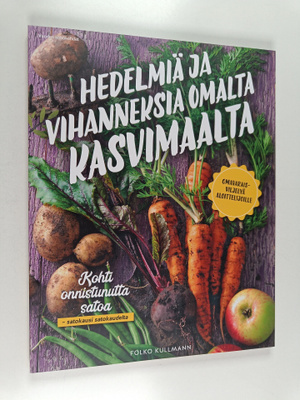 Folko Kullmann : Hedelmiä ja vihanneksia omalta kasvimaal...