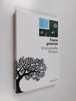 Emmanuelle Pireyre : Feerie generale