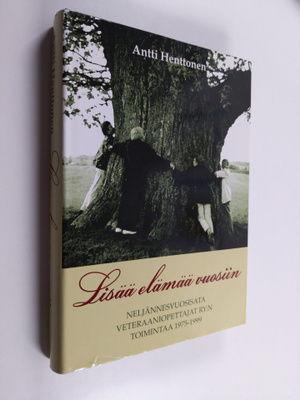 Antti Henttonen : Lisää elämää vuosiin : neljännesvuosisa...