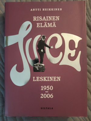Antti Heikkinen: Risainen elämä - Juice Leskinen 1950 - 2006