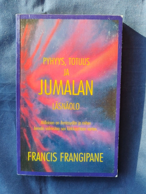 Frangipane,Francis: Pyhyys, totuus ja Jumalan läsnäolo