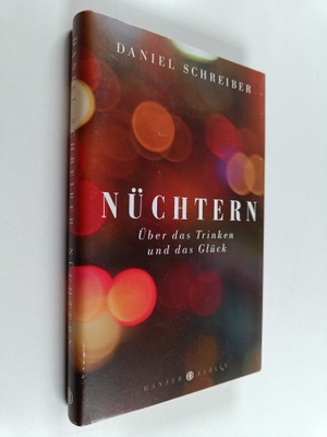 Daniel Schreiber : Nuchtern : Uber das Trinken und das Gluck