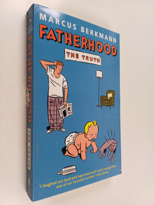 Marcus Berkmann : Fatherhood - The Truth
