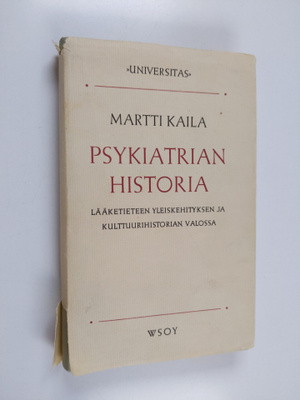 Martti Kaila : Psykiatrian historia : Lääketieteen yleisk...