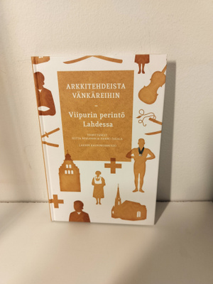 Arkkitehdeista vänkäreihin. Viipurin perintö Lahdessa