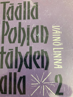 VÄINÖ LINNA: TÄÄLLÄ POHJANTÄHDEN ALLA 2