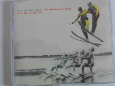 CDS SHUT UP AND DANCE-THE WEEKEND*S HERE WITH DEE 2 AND OLA
