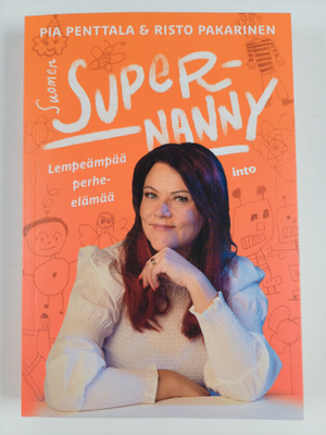 Pia Penttala : Suomen Supernanny : lempeämpää perhe-elämää