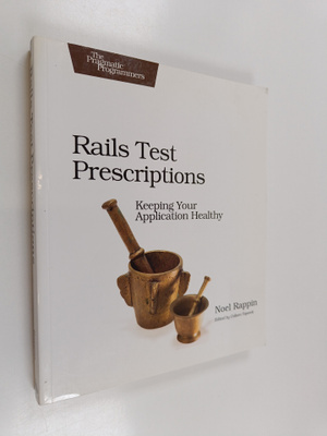 Noel Rappin : Rails Test Prescriptions - Keeping Your App...