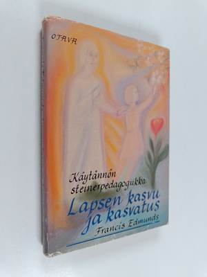 Francis Edmunds : Lapsen kasvu ja kasvatus : käytännön st...