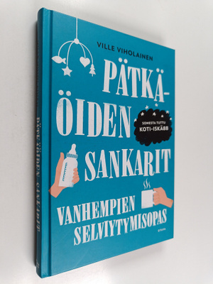 Ville Viholainen : Pätkäöiden sankarit : vanhempien selvi...