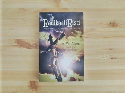 A.W. Tozer: Radikaali risti-Kristityn syvempi elämä