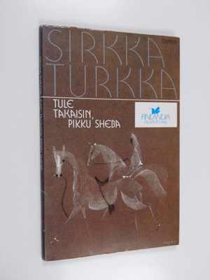 Sirkka Turkka : Tule takaisin, pikku Sheba : runoja