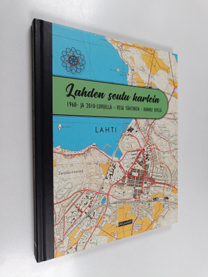 Hannu Kivilä ym. : Lahden seutu kartoin 1960- ja 2010-luv...