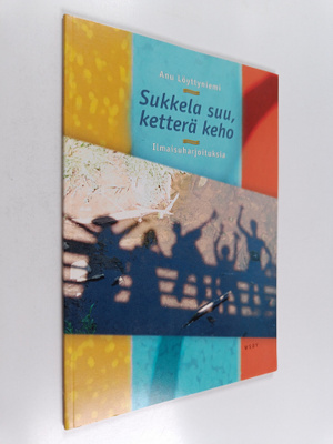 Anu Löyttyniemi : Sukkela suu, ketterä keho : ilmaisuharj...