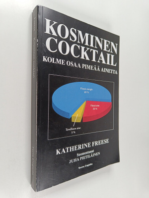 Katherine Freese : Kosminen cocktail : kolme osaa pimeää ...