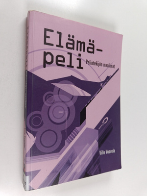 Ville Vuorela : Elämäpeli : pelintekijän maailmat