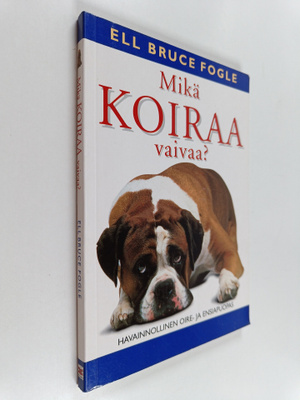 Bruce Fogle : Mikä koiraa vaivaa?