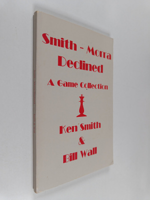 Ken Smith ym. : Smith-Morra Declined - A Game Collection
