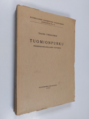 Tauno Tirkkonen : Tuomionpurku : prosessioikeudellinen tu...