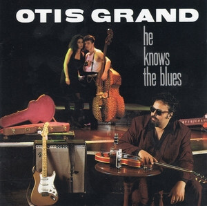 Otis Grand: He Knows The Blues CD with Joe Louis Walker
