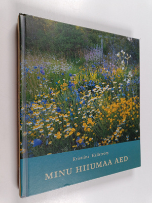 Kristiina Hellström : Minu Hiiumaa aed
