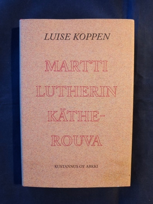 Koponen,Luise: Martti Lutherin Käthe-rouva