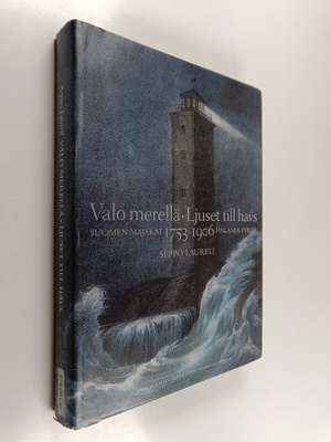 Seppo Laurell : Valo merellä : Suomen majakat = Ljuset ti...