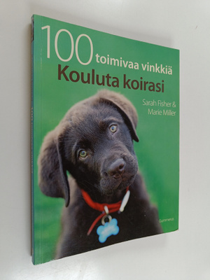 Sarah Fisher : Kouluta koirasi : 100 toimivaa vinkkiä