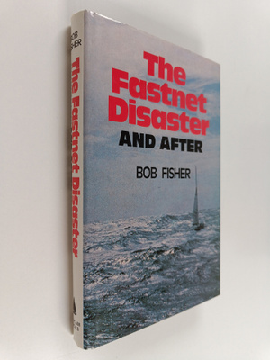 Bob Fisher : The Fastnet Disaster and After