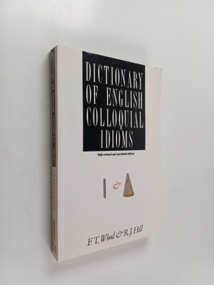 Frederick T. Wood : Dictionary of English colloquial idioms