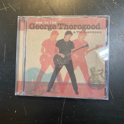 George Thorogood & The Destroyers - Ride 'Til I Die CD