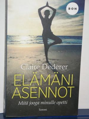 Claire Dederer : ELÄMÄNI ASENNOT  Mitä jooga minulle opetti