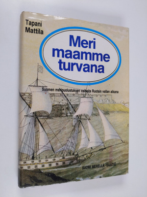Tapani Mattila : Meri maamme turvana : Suomen meripuolust...