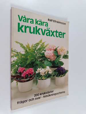 Ralf Efraimsson : Våra kära krukväxter : 200 krukväxter, ...