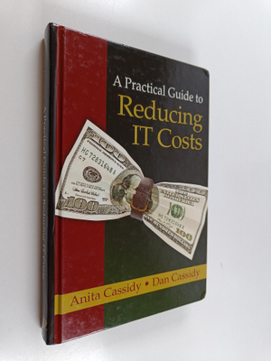 Anita Cassidy ym. : A Practical Guide to Reducing IT Costs