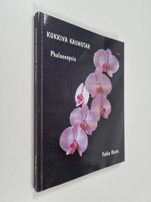 Pekka Ranta : Kukkiva kaunotar : phalaenopsis