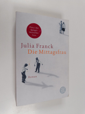 Julia Franck : Die mittagsfrau : roman