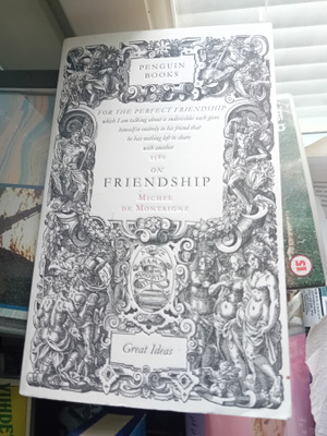 Montaigne  :  On Friendship ( SIS POSTIKULU  )