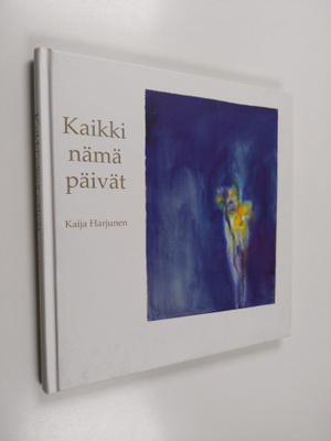Kaija Harjunen : Kaikki nämä päivät